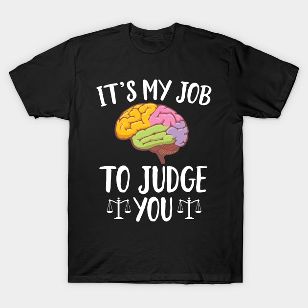 It's My Job To Judge You T-Shirt by Eugenex